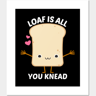 Loaf Is All You Knead - Food Pun Posters and Art